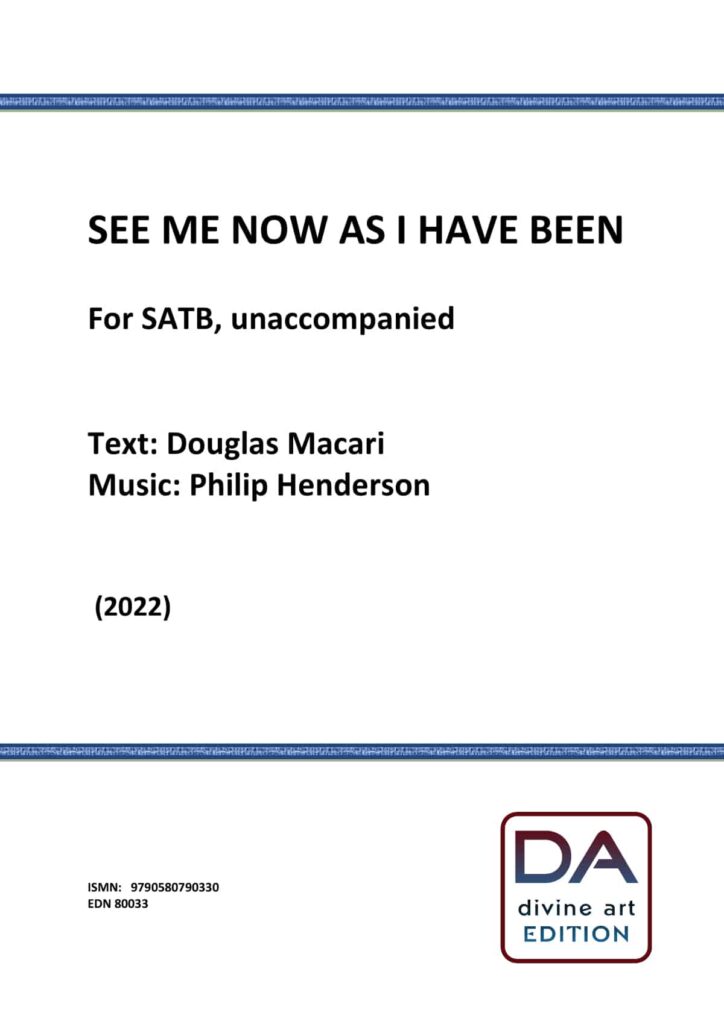 Philip Henderson: See Me Now As I Have Been (score, SATB)